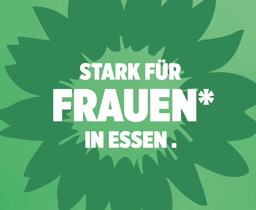Stark für Frauen* in Essen – Unsere Politik für Gleichstellung, Sicherheit und Selbstbestimmung